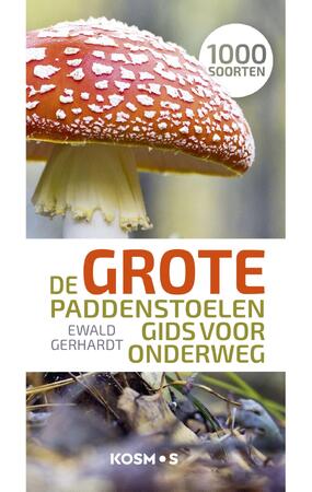 De grote paddenstoelengids voor onderweg - Ewald Gerhardt De grote paddenstoelengids voor onderweg - Ewald Gerhardt