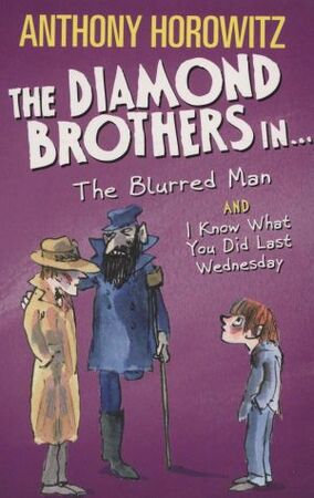 Diamond Brothers in the Blurred Man & I Know What You Did Last Wednesday - Anthony Horowitz