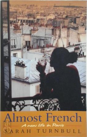 Almost French: a new life in Paris - Sarah Turnbull