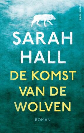 De komst van de wolven - Sarah Hall De komst van de wolven - Sarah Hall