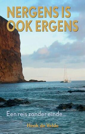 Een reis zonder einde / Nergens is ook ergens - Henk de Velde Een reis zonder einde / Nergens is ook ergens - Henk de Velde