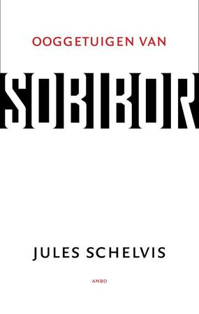 Ooggetuigen van Sobibor - Jules Schelvis Ooggetuigen van Sobibor - Jules Schelvis