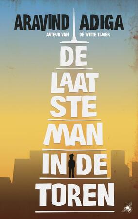 De laatste man in de toren - Aravind Adiga De laatste man in de toren - Aravind Adiga