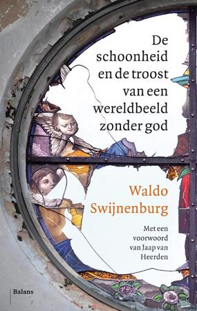 De schoonheid en de troost van een wereldbeeld zonder God - Waldo Swijnenburg De schoonheid en de troost van een wereldbeeld zonder God - Waldo Swijnenburg