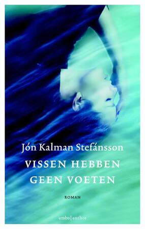 Vissen hebben geen voeten - Jón Kalman Stefánsson Vissen hebben geen voeten - Jón Kalman Stefánsson