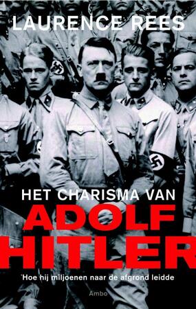 Het charisma van Adolf Hitler - Laurence Rees Het charisma van Adolf Hitler - Laurence Rees