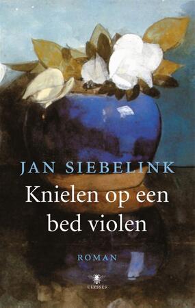 Knielen op een bed violen - Jan G. Siebelink Knielen op een bed violen - Jan G. Siebelink