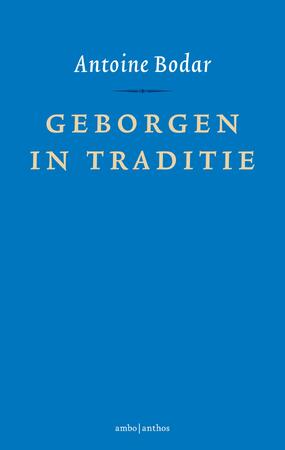 Geborgen in traditie - Antoine Bodar