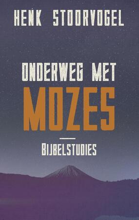 Onderweg met Mozes - Henk Stoorvogel Onderweg met Mozes - Henk Stoorvogel