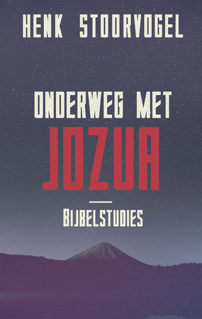 Onderweg met Jozua - Henk Stoorvogel Onderweg met Jozua - Henk Stoorvogel