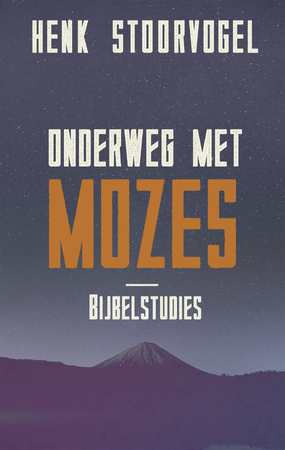 Onderweg met Mozes - Henk Stoorvogel Onderweg met Mozes - Henk Stoorvogel