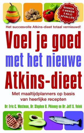 Voel je goed met het nieuwe Atkins-dieet - Eric C. Westman, Stephen D. Phinney, Jeff S. Volek Voel je goed met het nieuwe Atkins-dieet - Eric C. Westman, Stephen D. Phinney, Jeff S. Volek
