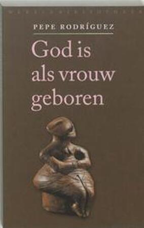 God is als vrouw geboren - Pepe Rodriguez God is als vrouw geboren - Pepe Rodriguez