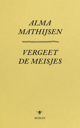 Vergeet de meisjes - Alma Mathijsen Vergeet de meisjes - Alma Mathijsen