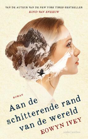 Aan de schitterende rand van de wereld - Eowyn Ivey Aan de schitterende rand van de wereld - Eowyn Ivey
