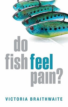 Do Fish Feel Pain? - Victoria Braithwaite Do Fish Feel Pain? - Victoria Braithwaite