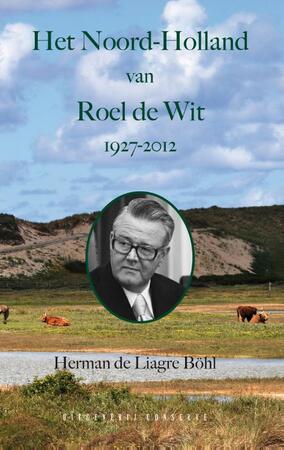 Het Noord-Holland van Roel de Wit - Herman de Liagre Böhl Het Noord-Holland van Roel de Wit - Herman de Liagre Böhl