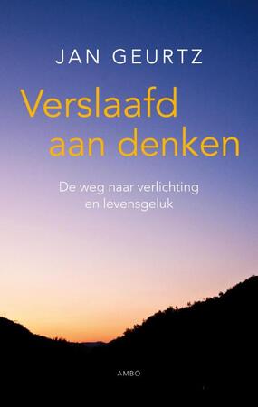 Verslaafd aan denken - Jan Geurtz Verslaafd aan denken - Jan Geurtz