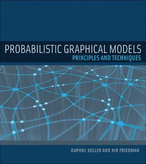 Probabilistic Graphical Models - Daphne (Stanford University) Koller, Nir (Hebrew University) Friedman (ISBN 9780262013192)