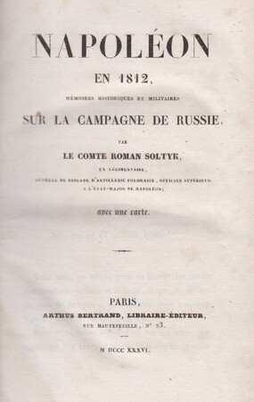 Napoléon en 1812, Mémoires Historiques et Militaires sur la Campagne de Russie - Roman Soltyk Napoléon en 1812, Mémoires Historiques et Militaires sur la Campagne de Russie - Roman Soltyk