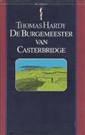 De burgemeester van Casterbridge - Thomas Hardy De burgemeester van Casterbridge - Thomas Hardy