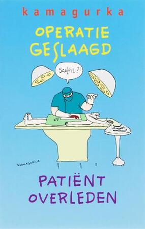 Operatie geslaagd, patient overleden - Kamagurka