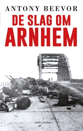 De slag om Arnhem - Antony Beevor De slag om Arnhem - Antony Beevor