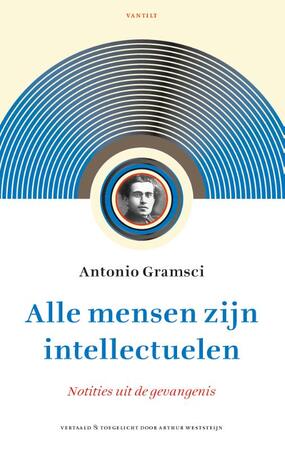 Alle mensen zijn intellectuelen - Antonio Gramsci Alle mensen zijn intellectuelen - Antonio Gramsci
