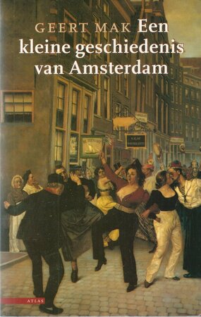 Een kleine geschiedenis van Amsterdam - Geert Mak Een kleine geschiedenis van Amsterdam - Geert Mak