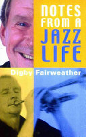 Notes from a Jazz Life - Digby Fairweather Notes from a Jazz Life - Digby Fairweather
