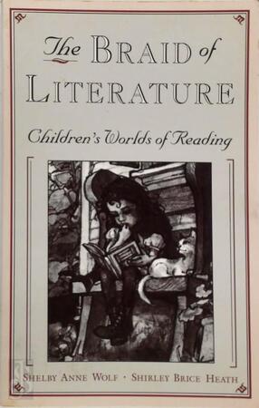 The Braid of Literature - Shelby Anne Wolf, Shirley Brice Heath