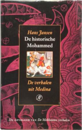De historische Mohammed / de verhalen uit Medina - Hans Jansen De historische Mohammed / de verhalen uit Medina - Hans Jansen