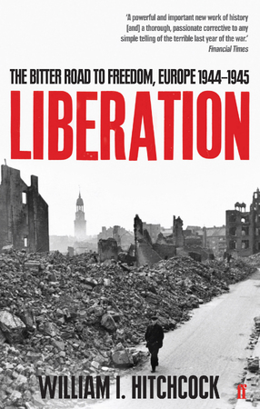 Liberation: The Bitter Road to Freedom, Europe 1944-1945 - William I. Hitchcock