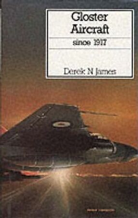 Gloster aircraft since 1917 - Derek N. James Gloster aircraft since 1917 - Derek N. James