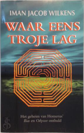 Waar eens Troje lag - Iman Jacob Wilkens