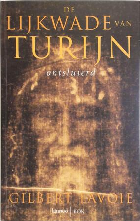 De lijkwade van Turijn ontsluierd - G.R. Lavoie De lijkwade van Turijn ontsluierd - G.R. Lavoie