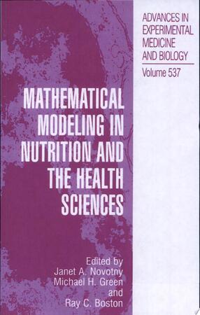 Mathematical Modeling in Nutrition and the Health Sciences - Janet A. Novotny, Michael H. Green, Ray C. Boston Mathematical Modeling in Nutrition and the Health Sciences - Janet A. Novotny, Michael H. Green, Ray C. Boston