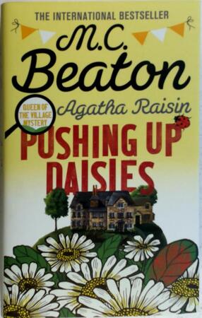 Agatha Raisin: Pushing Up Daisies - M C Beaton Agatha Raisin: Pushing Up Daisies - M C Beaton