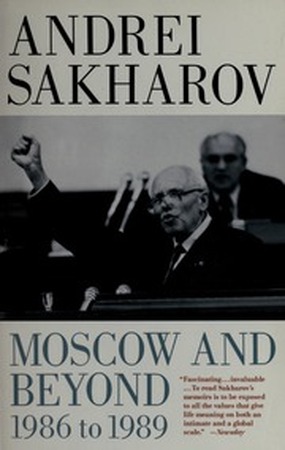 Moscow and Beyond, 1986 to 1989 - Andreĭ Sakharov Moscow and Beyond, 1986 to 1989 - Andreĭ Sakharov