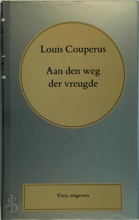 Volledige werken / 26 Aan den weg der vreugde - Louis Couperus Volledige werken / 26 Aan den weg der vreugde - Louis Couperus
