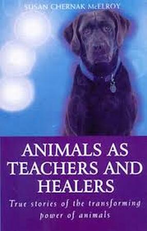 Animals as Teachers & Healers - Susan Chernak McElroy Animals as Teachers & Healers - Susan Chernak McElroy