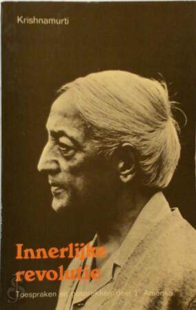 Innerlijke revolutie - Krishnamurti Innerlijke revolutie - Krishnamurti