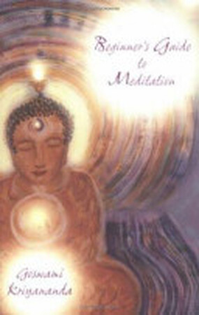 A Beginner's Guide to Meditation - Goswami Kriyananda A Beginner's Guide to Meditation - Goswami Kriyananda