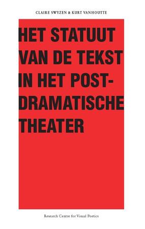 Het Statuut van de tekst in het postdramatische theater - Claire Swyzen, Kurt Vanhoutte Het Statuut van de tekst in het postdramatische theater - Claire Swyzen, Kurt Vanhoutte