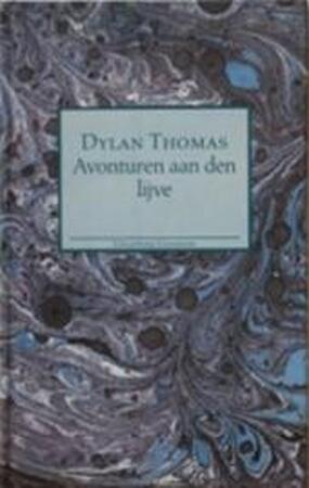 Avonturen aan den lijve - Dylan Thomas, Max Schuchart Avonturen aan den lijve - Dylan Thomas, Max Schuchart