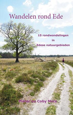 Wandelen rond Ede - Pieter Metz, Coby Metz Wandelen rond Ede - Pieter Metz, Coby Metz