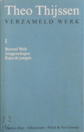 Verzameld werk I: Barend Wels / Jongensdagen / Kees de jongen - Theo Thijssen