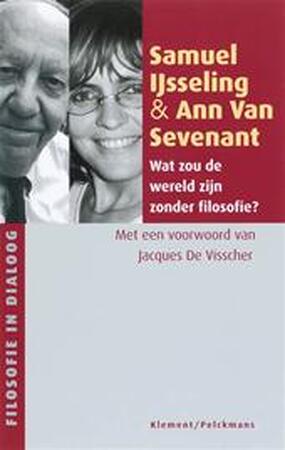 Wat zou de wereld zijn zonder filosofie? - Samuel Ijsseling, Ann Van Sevenant Wat zou de wereld zijn zonder filosofie? - Samuel Ijsseling, Ann Van Sevenant