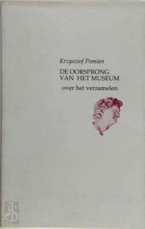 De oorsprong van het museum - Krzysztof Pomian, Ingrid van Hoorn De oorsprong van het museum - Krzysztof Pomian, Ingrid van Hoorn
