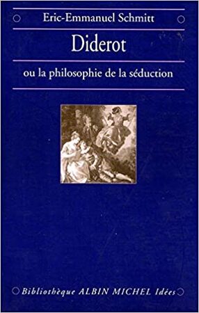 Diderot ou la philosophie de la séduction - Eric-Emmanuel Schmitt